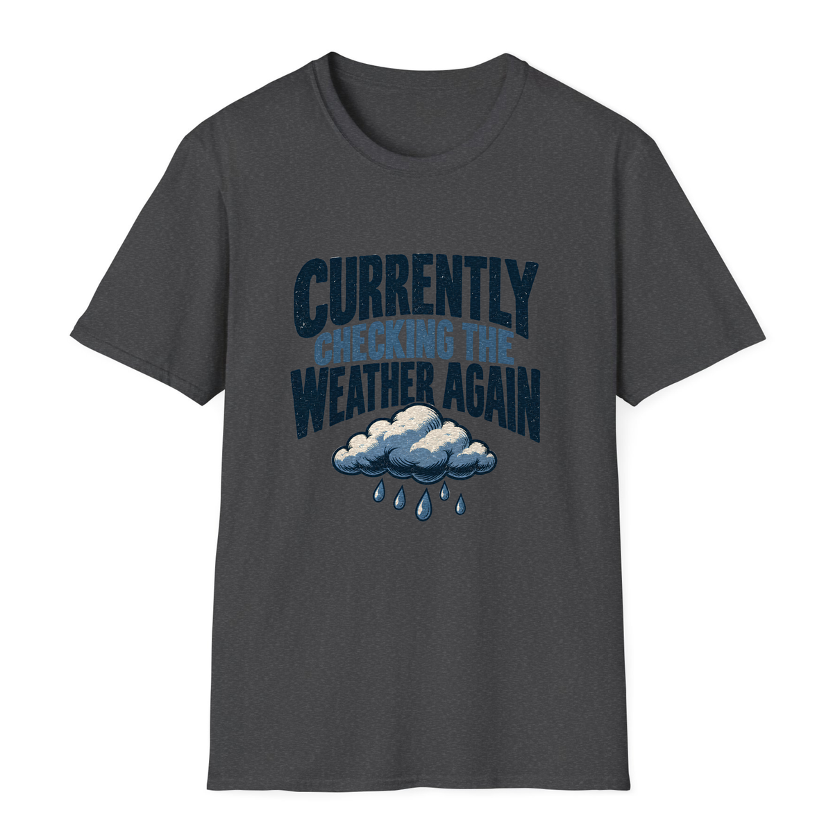 Currently Checking The Weather Again T-Shirt - Dark Heather - front