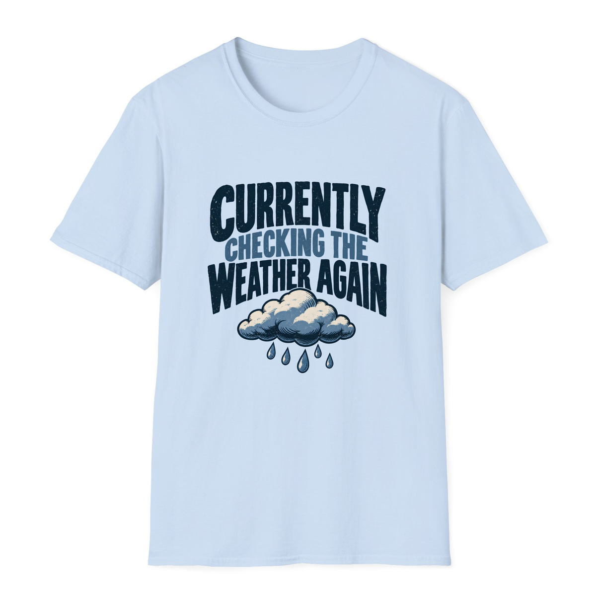 Currently Checking The Weather Again T-Shirt - Light Blue - front