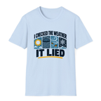 I Checked The Weather It Lied T-Shirt - Light Blue - front