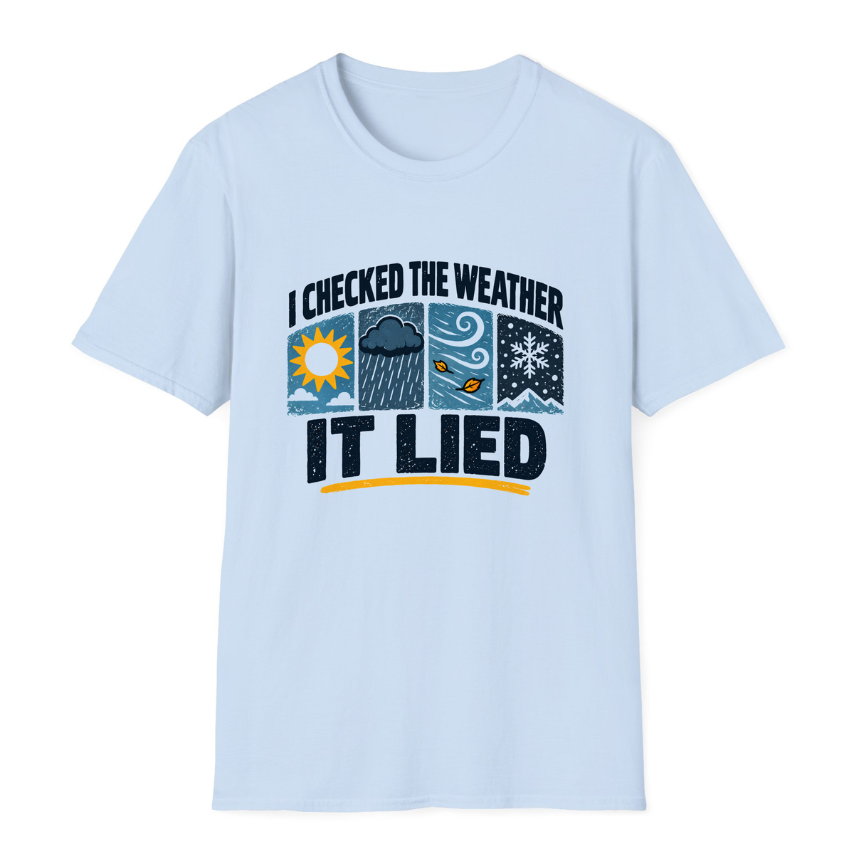 I Checked The Weather It Lied T-Shirt - Light Blue - front