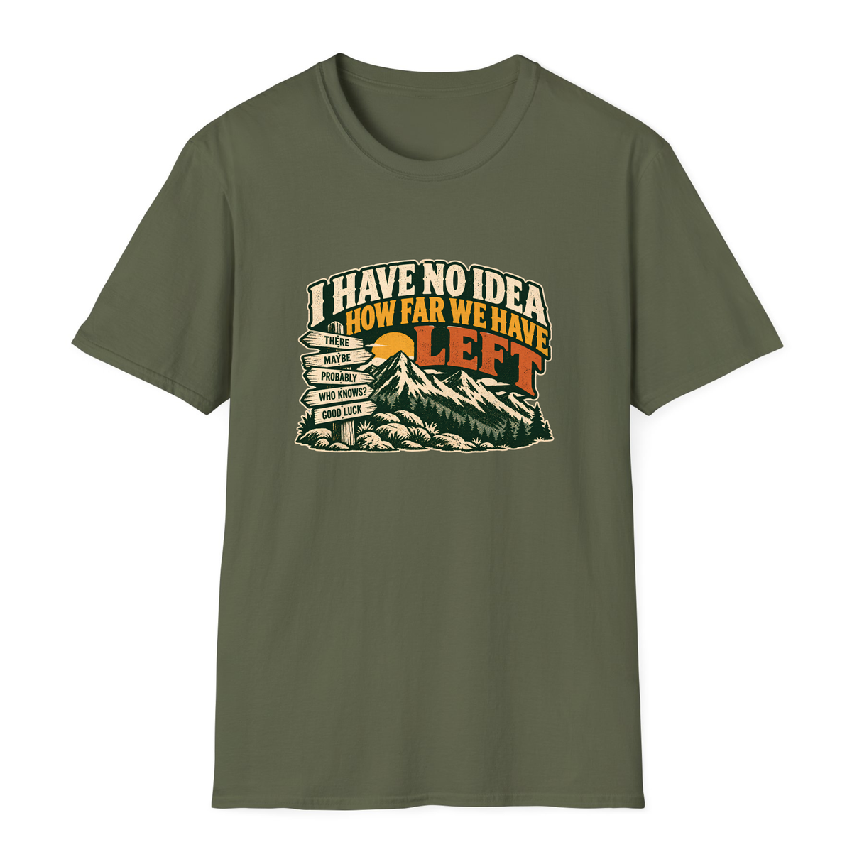 I Have No Idea How Far We Have Left T-Shirt - Military Green - front