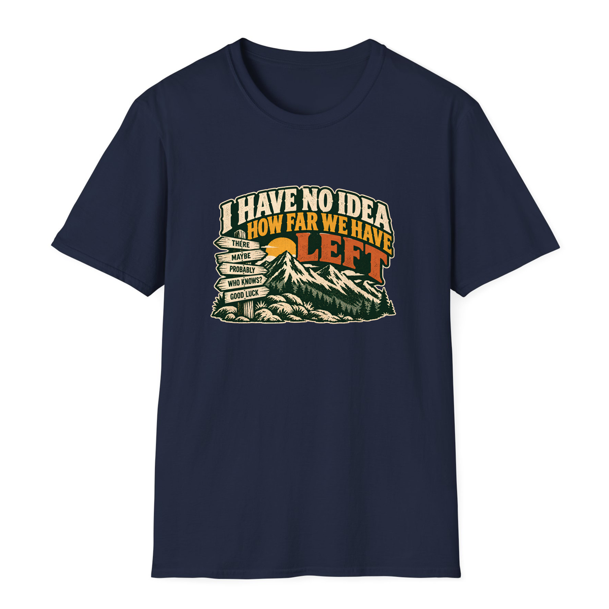 I Have No Idea How Far We Have Left T-Shirt - Navy - front