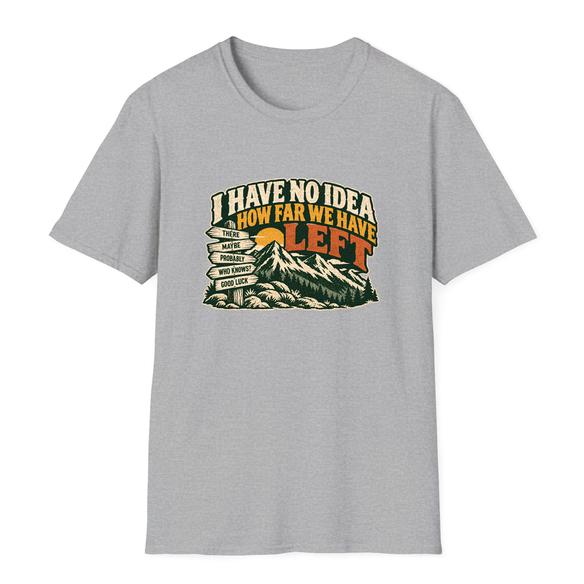 I Have No Idea How Far We Have Left T-Shirt - Sport Grey - front