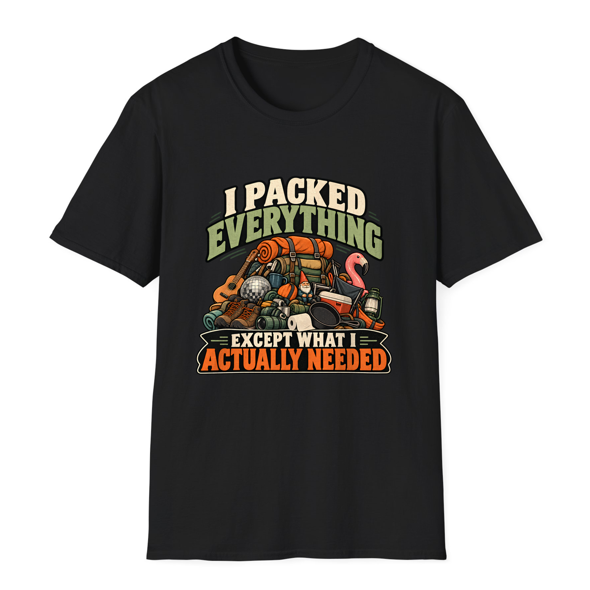 I Packed Everything Except What I Actually Needed T-Shirt - Black - front