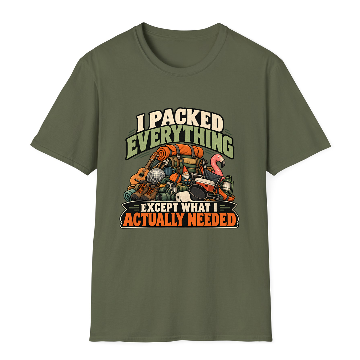 I Packed Everything Except What I Actually Needed T-Shirt - Military Green - front